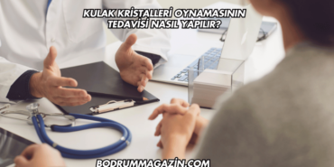 Kulak Kristalleri Oynamasının Tedavisi Nasıl Yapılır?