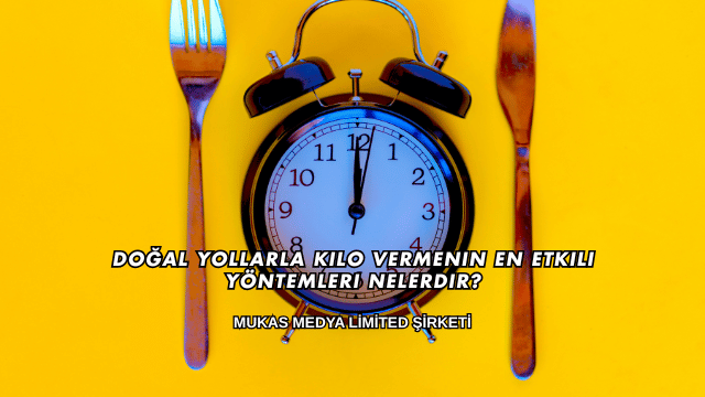 Doğal Yollarla Kilo Vermenin En Etkili Yöntemleri Nelerdir?