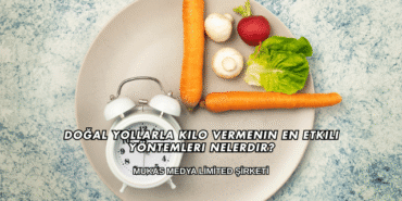 Doğal Yollarla Kilo Vermenin En Etkili Yöntemleri Nelerdir?