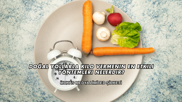 Doğal Yollarla Kilo Vermenin En Etkili Yöntemleri Nelerdir?