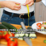 Gece Yemek Yeme Alışkanlığını Bırakmanın Yolları Nelerdir?