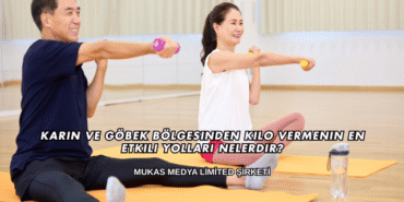 Karın ve Göbek Bölgesinden Kilo Vermenin En Etkili Yolları Nelerdir?