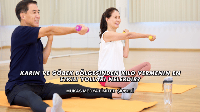 Karın ve Göbek Bölgesinden Kilo Vermenin En Etkili Yolları Nelerdir?