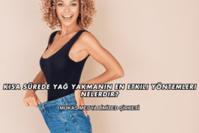 Kısa Sürede Yağ Yakmanın En Etkili Yöntemleri Nelerdir?